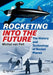 Rocketing Into the Future: The History and Technology of Rocket Planes by Michel Van Pelt