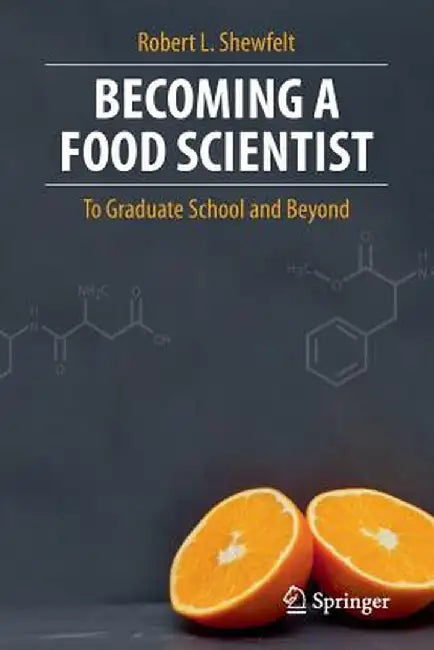 Becoming a Food Scientist: To Graduate School and Beyond by Robert L. Shewfelt