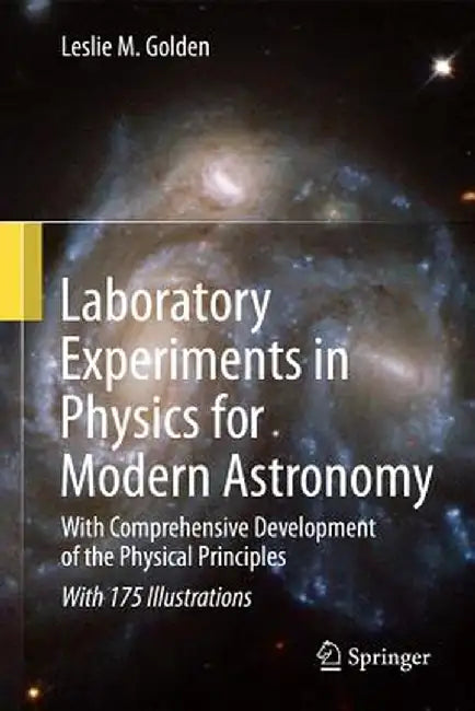 Laboratory Experiments in Physics for Modern Astronomy: With Comprehensive Development of the Physical Principles by Leslie M. Golden