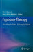 Exposure Therapy: Rethinking the Model - Refining the Method by Peter Neudeck