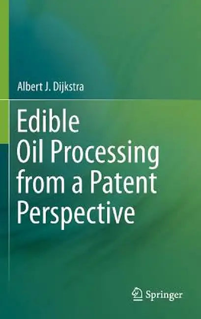 Edible Oil Processing from a Patent Perspective by Albert J. Dijkstra