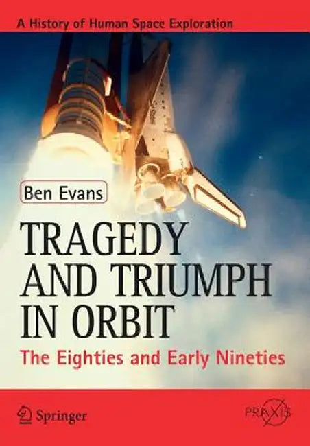 Tragedy and Triumph in Orbit: The Eighties and Early Nineties by Ben Evans