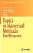 Topics in Numerical Methods for Finance by Mark Cummins
