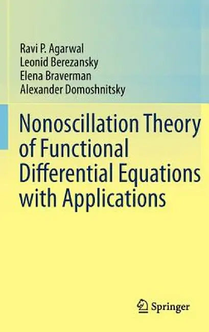 Nonoscillation Theory of Functional Differential Equations with Applications by Ravi P. Agarwal