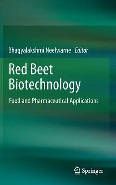 Red Beet Biotechnology: Food and Pharmaceutical Applications by Bhagyalakshmi Neelwarne