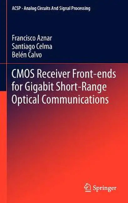 CMOS Receiver Front-Ends for Gigabit Short-Range Optical Communications by Francisco Aznar