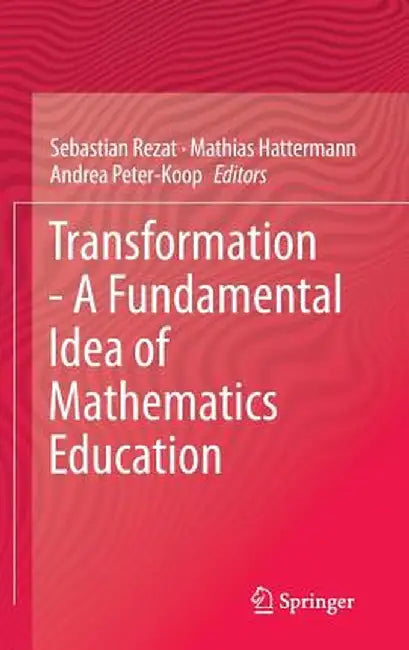 Transformation - A Fundamental Idea of Mathematics Education by Sebastian Rezat