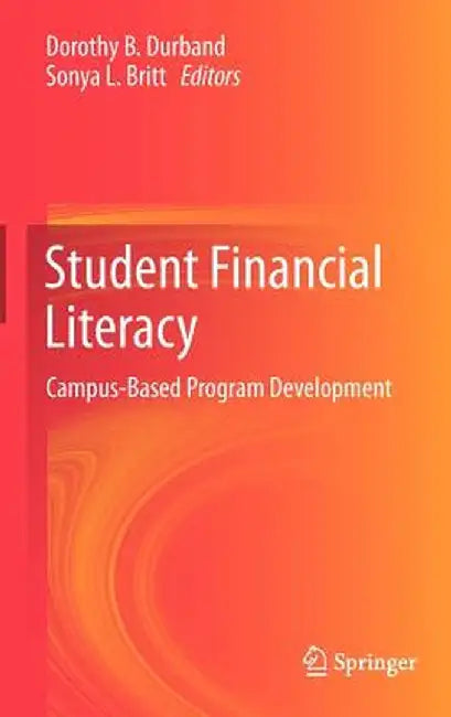 Student Financial Literacy: Campus-Based Program Development by Dorothy B. Durband