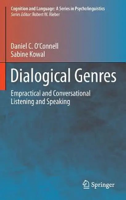 Dialogical Genres: Empractical and Conversational Listening and Speaking by Daniel C. O'Connell