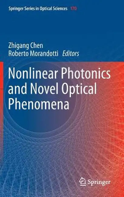 Nonlinear Photonics and Novel Optical Phenomena by Zhigang Chen