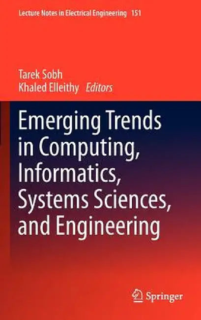 Emerging Trends in Computing, Informatics, Systems Sciences, and Engineering by Tarek Sobh