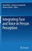 Integrating Face and Voice in Person Perception by Pascal Belin, Salvatore Campanella, Thomas Ethofer