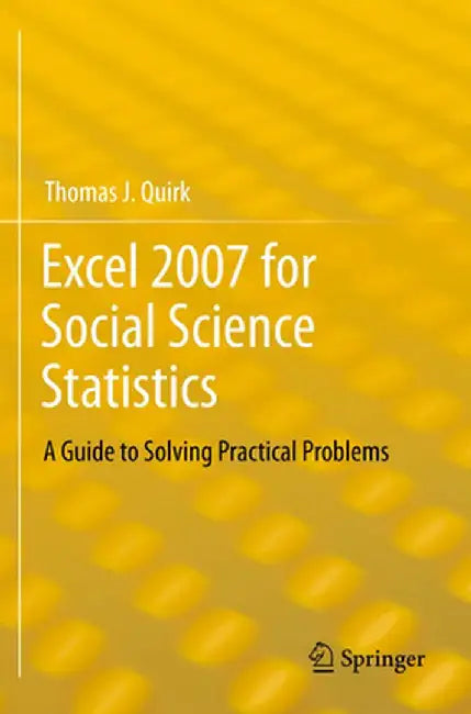 Excel 2007 for Social Science Statistics: A Guide to Solving Practical Problems by Thomas J. Quirk