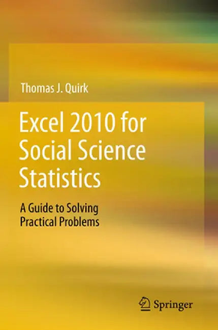 Excel 2010 for Social Science Statistics: A Guide to Solving Practical Problems by Thomas J. Quirk