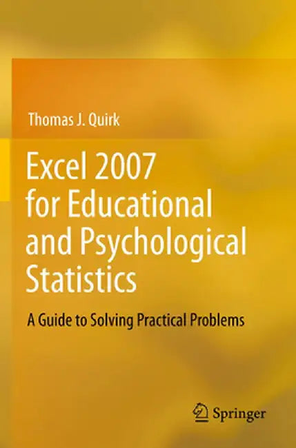 Excel 2007 for Educational and Psychological Statistics: A Guide to Solving Practical Problems by Thomas J. Quirk