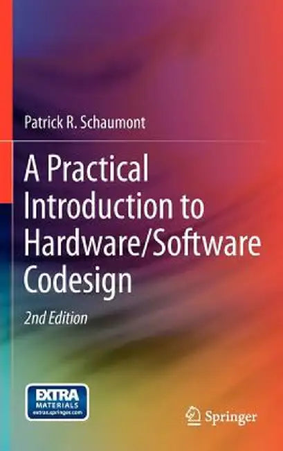 A Practical Introduction to Hardware/Software Codesign by Patrick R. Schaumont