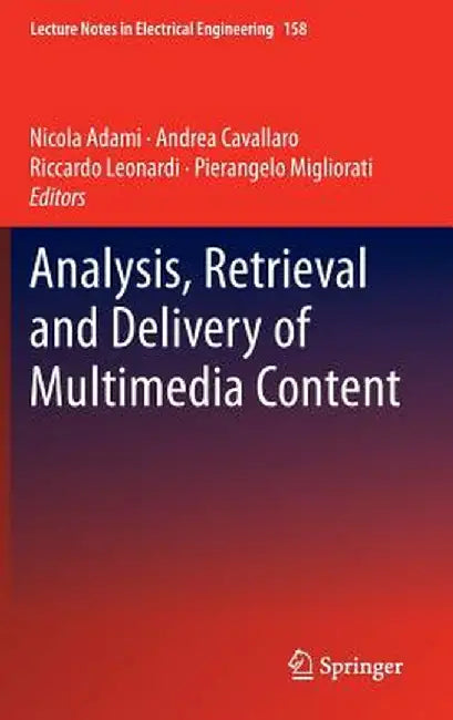 Analysis, Retrieval and Delivery of Multimedia Content by Nicola Adami