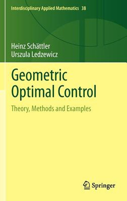 Geometric Optimal Control Theory Methods and Examples by Schättler