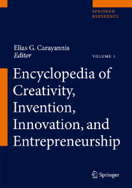 Encyclopedia of Creativity, Invention, Innovation and Entrepreneurship by Elias G. Carayannis