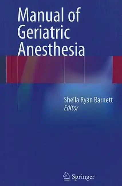 Manual of Geriatric Anesthesia by Sheila Ryan Barnett