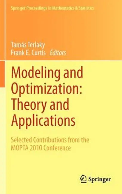 Modeling and Optimization: Theory and Applications: Selected Contributions from the Mopta 2010 Conference by Tamás Terlaky