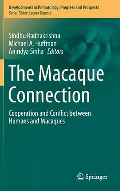 The Macaque Connection: Cooperation and Conflict Between Humans and Macaques by Sindhu Radhakrishna