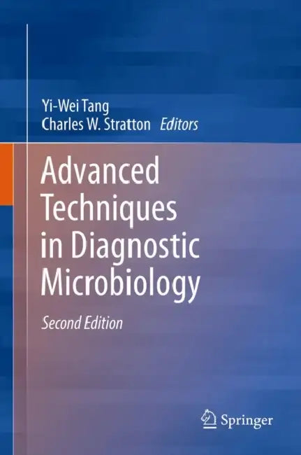 Advanced Techniques in Diagnostic Microbiology by Yi-Wei Tang