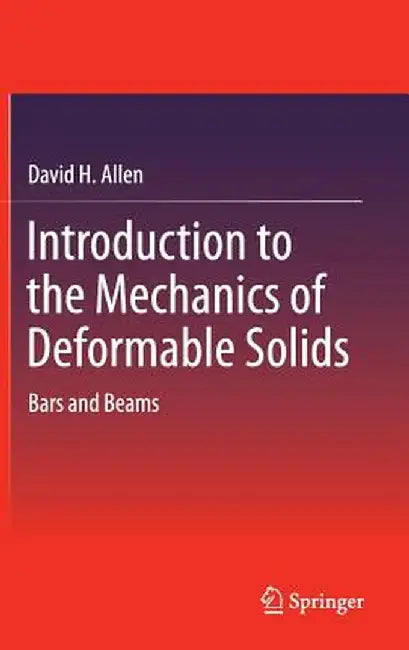 Introduction to the Mechanics of Deformable Solids: Bars and Beams by David H. Allen