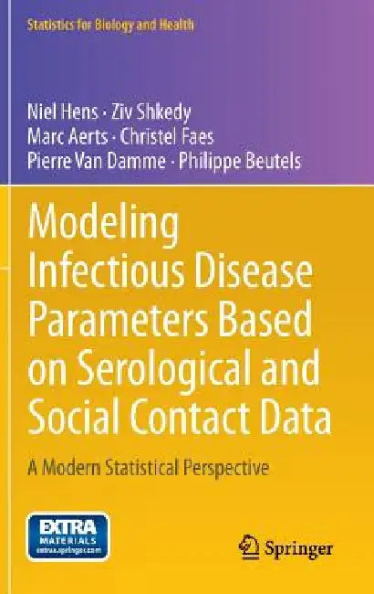 Modeling Infectious Disease Parameters Based on Serological and Social Contact Data: A Modern Statistical Perspective by Niel Hens