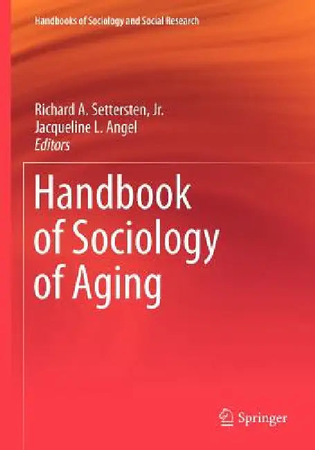 Handbook of Sociology of Aging by Richard A. Settersten Jr, Jacqueline L. Angel