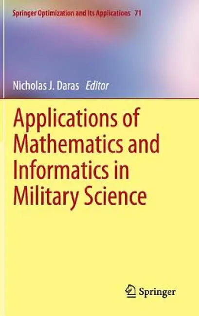 Applications of Mathematics and Informatics in Military Science by Nicholas Daras