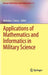 Applications of Mathematics and Informatics in Military Science by Nicholas Daras