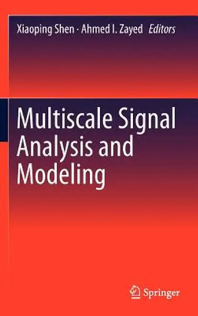 Multiscale Signal Analysis and Modeling by Xiaoping Shen