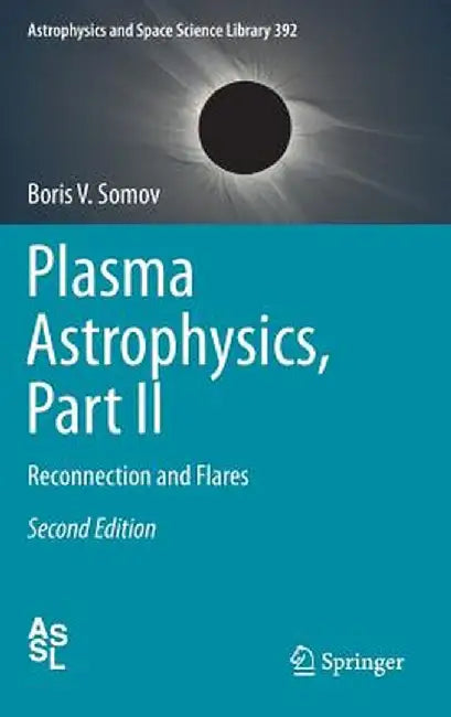 Plasma Astrophysics, Part II: Reconnection and Flares by Boris V. Somov