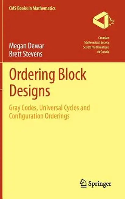 Ordering Block Designs: Gray Codes, Universal Cycles and Configuration Orderings by Megan Dewar