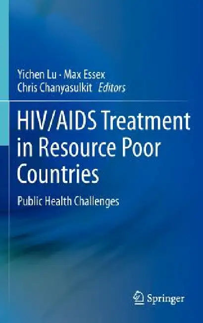 HIV/AIDS Treatment in Resource Poor Countries: Public Health Challenges by Yichen Lu, Max Essex, Chris Chanyasulkit