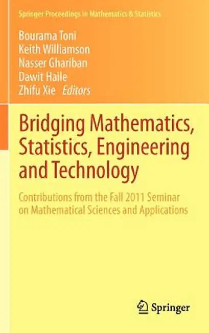 Bridging Mathematics, Statistics, Engineering and Technology: Contributions from the Fall 2011 Seminar on Mathematical Sciences and Applications by Bourama Toni