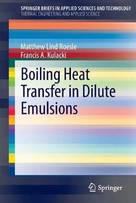 Boiling Heat Transfer in Dilute Emulsions by Matthew Lind Roesle