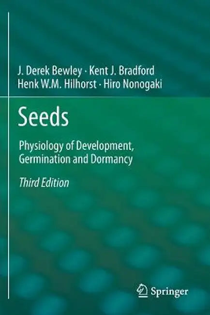Seeds: Physiology of Development, Germination and Dormancy, 3rd Edition by J. Derek Bewley