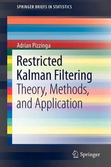 Restricted Kalman Filtering: Theory, Methods, and Application by Adrian Pizzinga