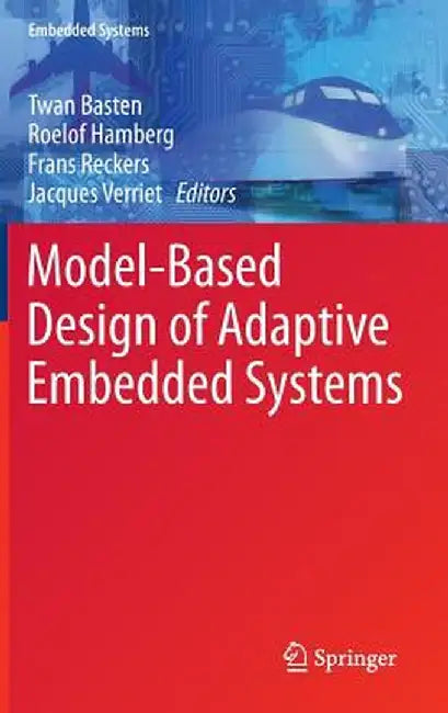 Model-Based Design of Adaptive Embedded Systems by Twan Basten