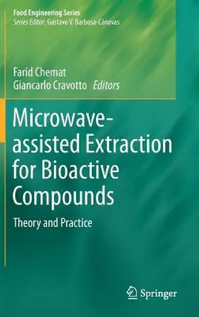 Microwave-Assisted Extraction for Bioactive Compounds: Theory and Practice by Farid Chemat