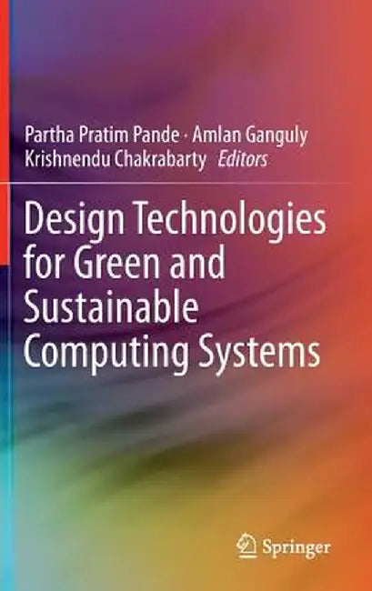 Design Technologies for Green and Sustainable Computing Systems by Partha Pratim Pande