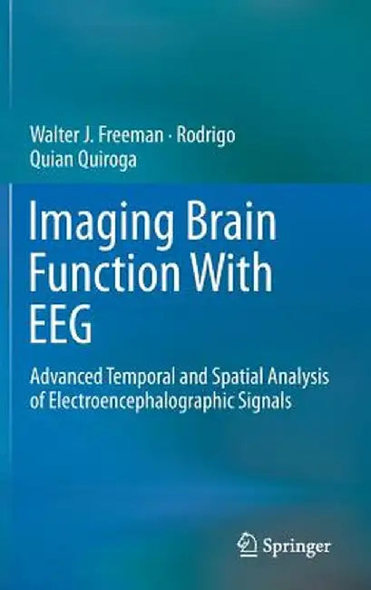 Imaging Brain Function with Eeg: Advanced Temporal and Spatial Analysis of Electroencephalographic Signals by Walter Freeman
