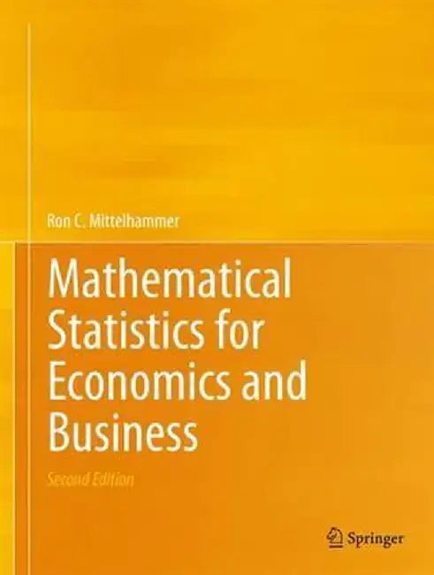 Mathematical Statistics for Economics and Business by Ron C. Mittelhammer