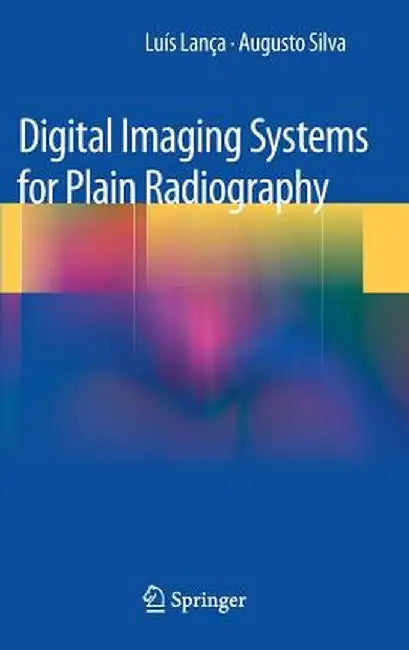 Digital Imaging Systems for Plain Radiography by Luis Lanca