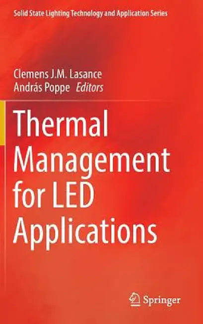 Thermal Management for Led Applications by Clemens J. M. Lasance