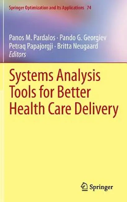 Systems Analysis Tools for Better Health Care Delivery by Panos M. Pardalos