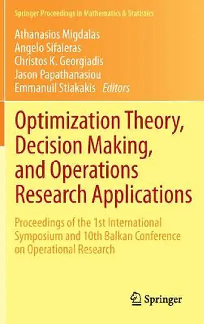 Optimization Theory, Decision Making, and Operations Research Applications: Proceedings of the 1st International Symposium and 10th Balkan Conference by Athanasios Migdalas