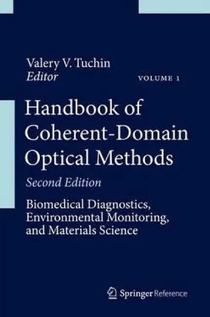 Handbook of Coherent-Domain Optical Methods: Biomedical Diagnostics, Environmental Monitoring, and Materials Science by Valery V. Tuchin